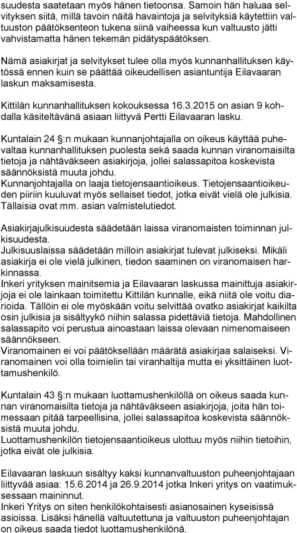 pidätyspäätöksen. Nämä asiakirjat ja selvitykset tulee olla myös kunnanhallituksen käytös sä ennen kuin se päättää oikeudellisen asiantuntija Eilavaaran las kun maksamisesta.