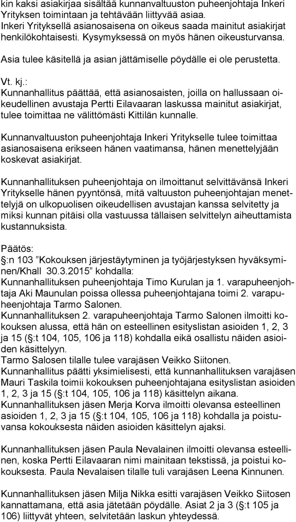 Asia tulee käsitellä ja asian jättämiselle pöydälle ei ole perustetta. Vt. kj.