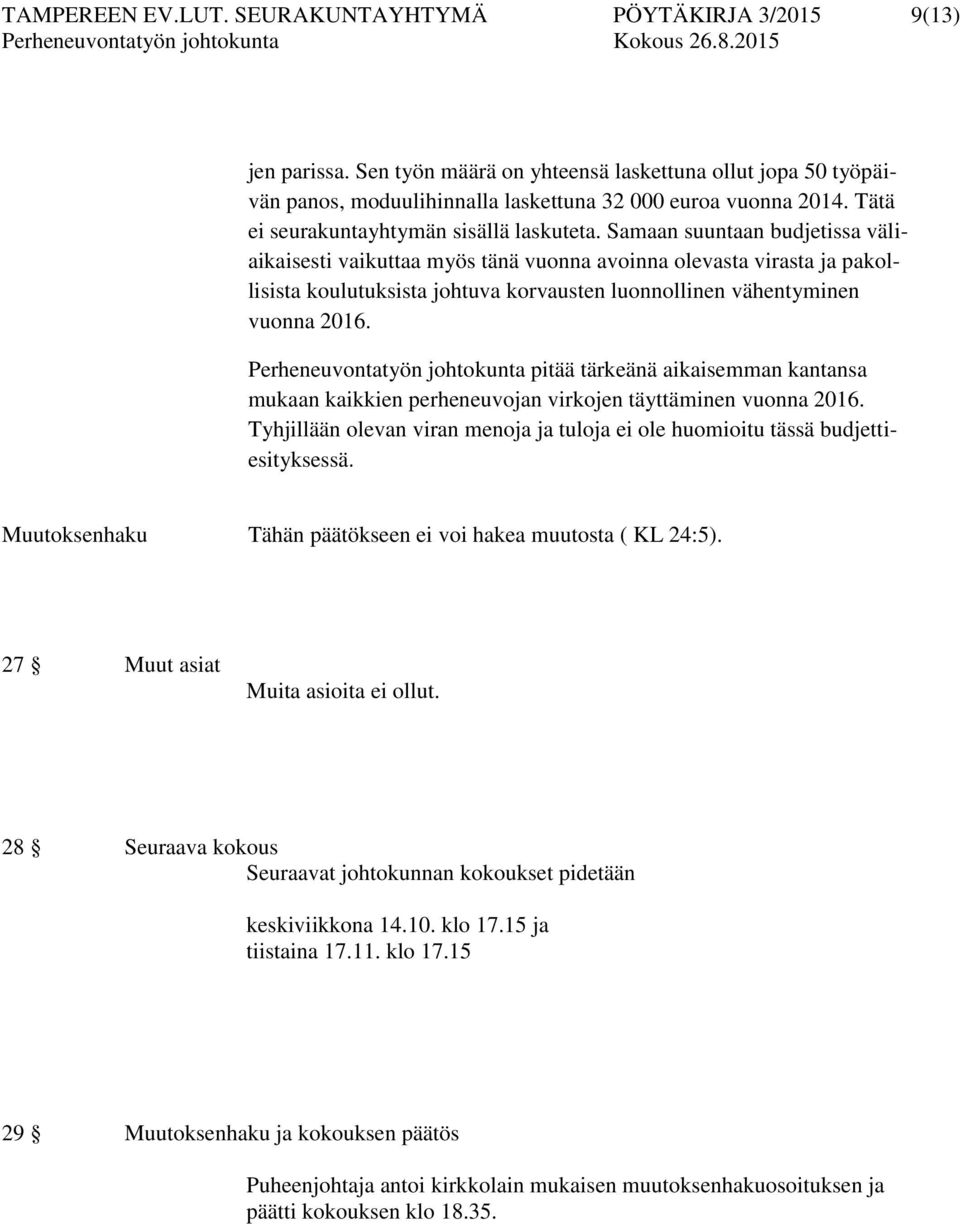 Samaan suuntaan budjetissa väliaikaisesti vaikuttaa myös tänä vuonna avoinna olevasta virasta ja pakollisista koulutuksista johtuva korvausten luonnollinen vähentyminen vuonna 2016.