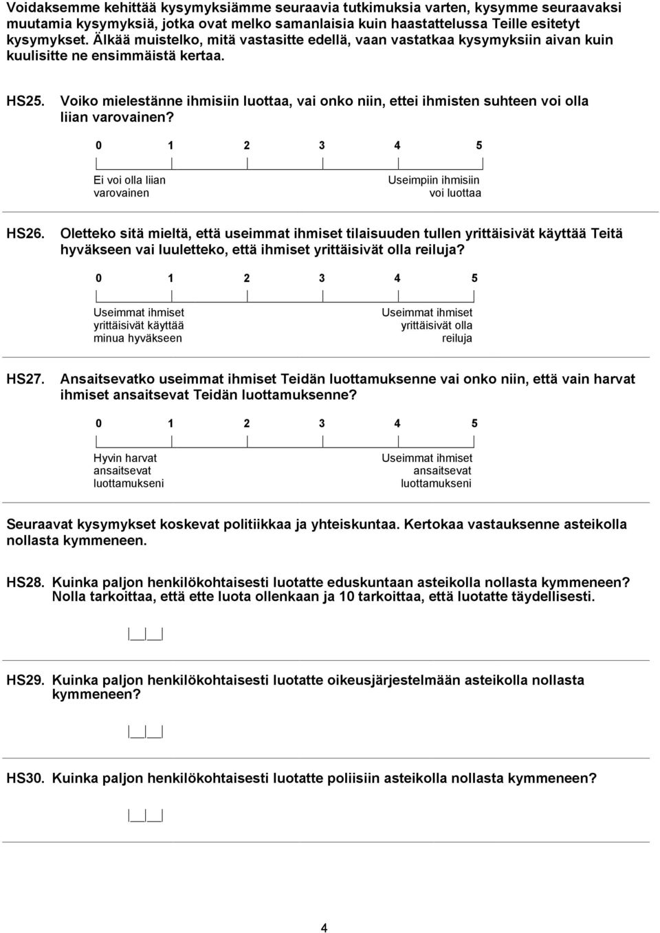 Voiko mielestänne ihmisiin luottaa, vai onko niin, ettei ihmisten suhteen voi olla liian varovainen? 0 1 2 3 4 5 Ei voi olla liian varovainen Useimpiin ihmisiin voi luottaa HS26.