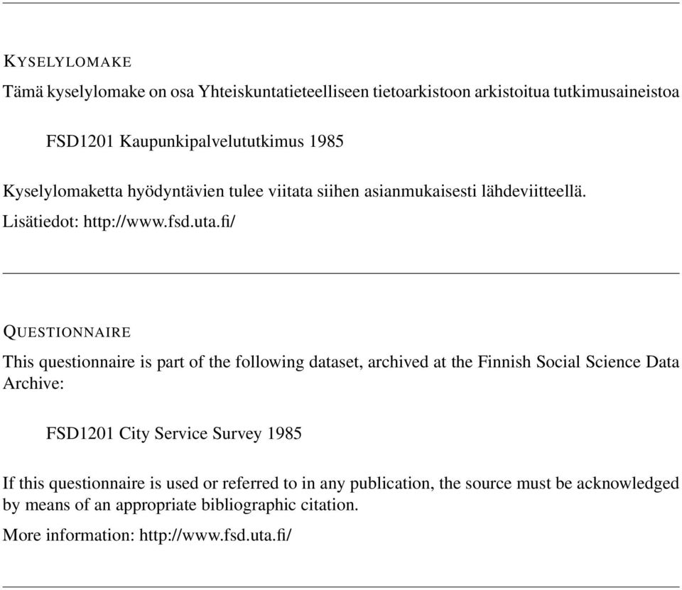 fi/ QUESTIONNAIRE This questionnaire is part of the following dataset, archived at the Finnish Social Science Data Archive: FSD1201 City Service