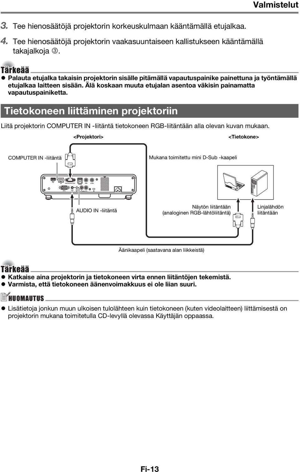 Älä koskaan muuta etujalan asentoa väkisin painamatta vapautuspainiketta.