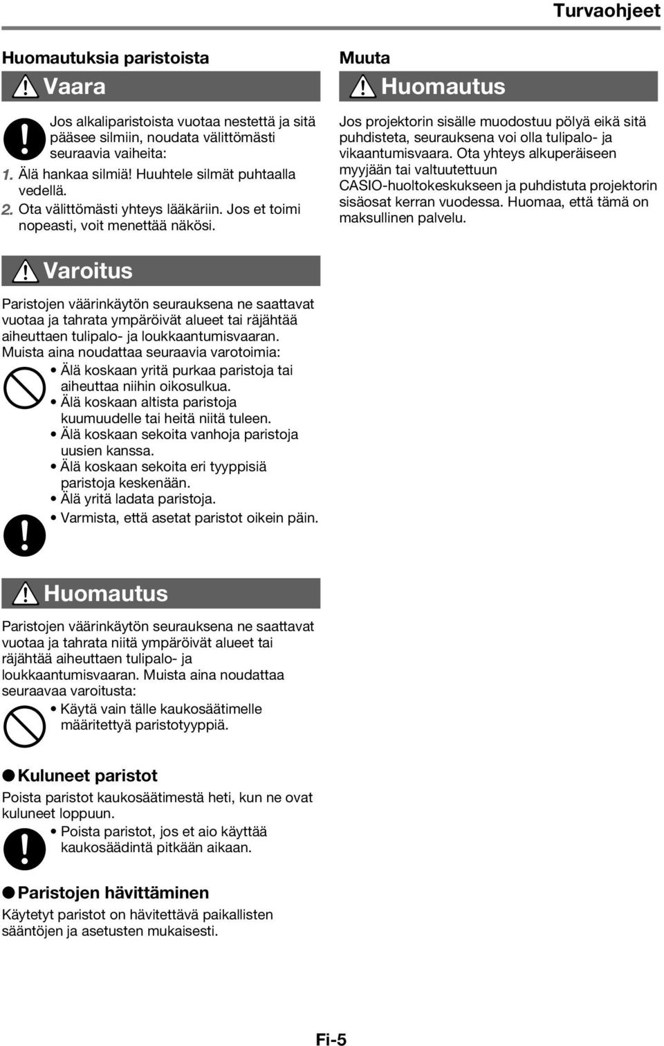 Muuta *Huomautus Jos projektorin sisälle muodostuu pölyä eikä sitä puhdisteta, seurauksena voi olla tulipalo- ja vikaantumisvaara.