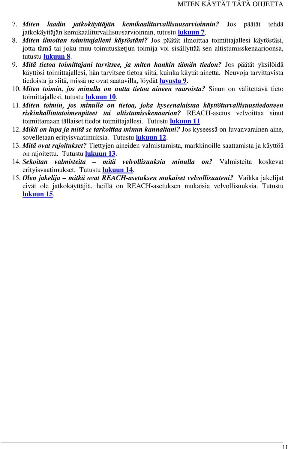 Jos päätät ilmoittaa toimittajallesi käytöstäsi, jotta tämä tai joku muu toimitusketjun toimija voi sisällyttää sen altistumisskenaarioonsa, tutustu lukuun 8. 9.
