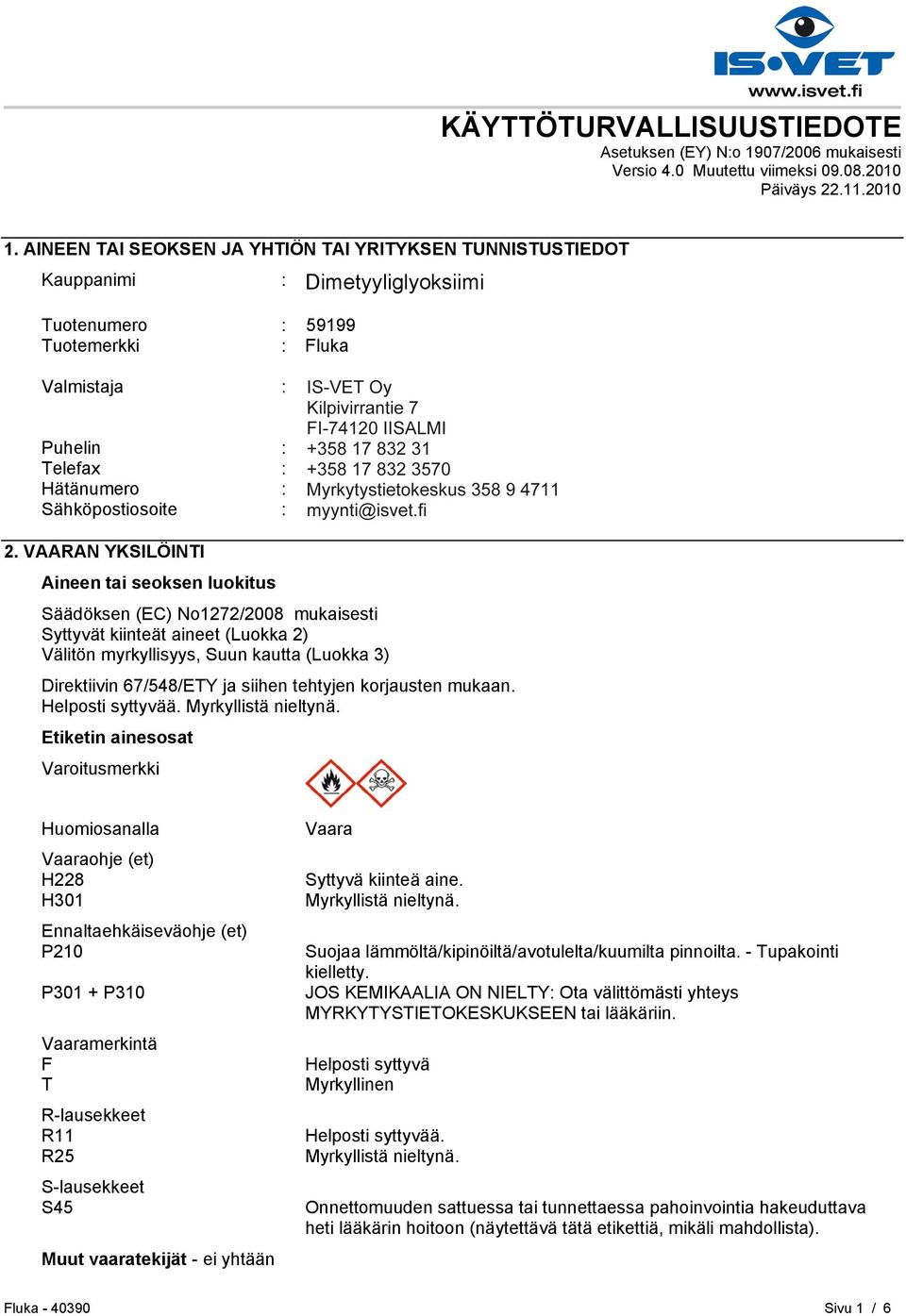 HELSINKI Puhelin : +35893509250 Telefax : +358935092555 Hätänumero : Myrkytystietokeskus 358 9 4711 Sähköpostiosoite : eurtechserv@sial.com 2.