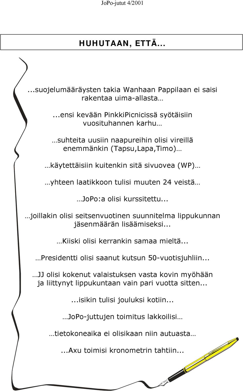 laatikkoon tulisi muuten 24 veistä JoPo:a olisi kurssitettu... joillakin olisi seitsenvuotinen suunnitelma lippukunnan jäsenmäärän lisäämiseksi... Kiiski olisi kerrankin samaa mieltä.