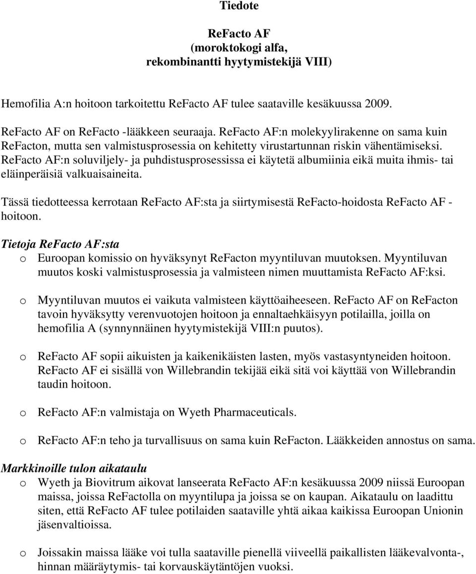 ReFacto AF:n soluviljely- ja puhdistusprosessissa ei käytetä albumiinia eikä muita ihmis- tai eläinperäisiä valkuaisaineita.