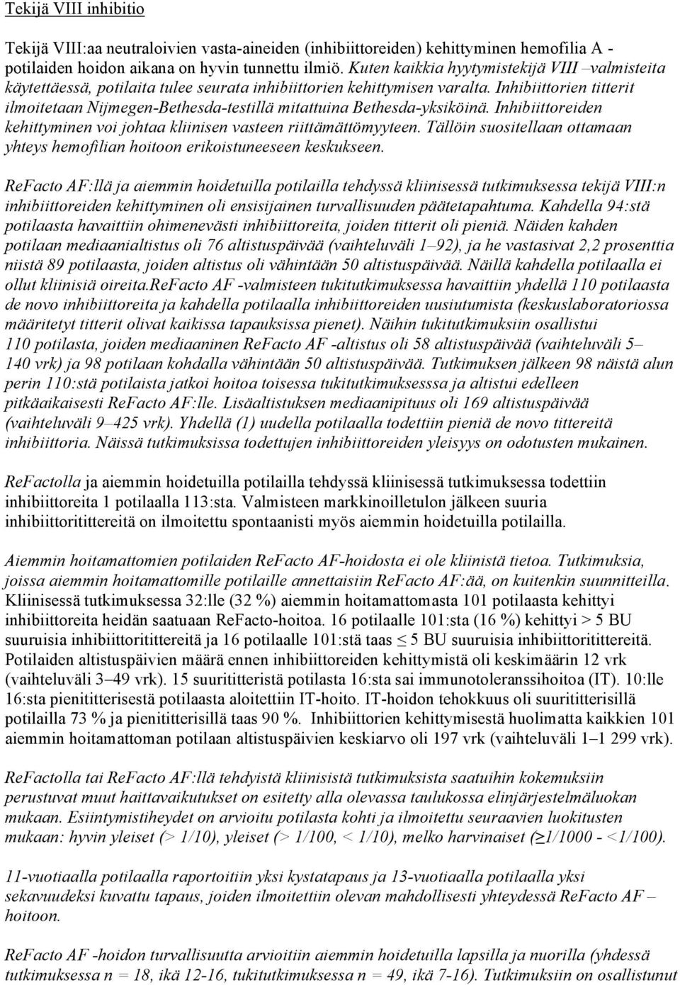 Inhibiittorien titterit ilmoitetaan Nijmegen-Bethesda-testillä mitattuina Bethesda-yksiköinä. Inhibiittoreiden kehittyminen voi johtaa kliinisen vasteen riittämättömyyteen.