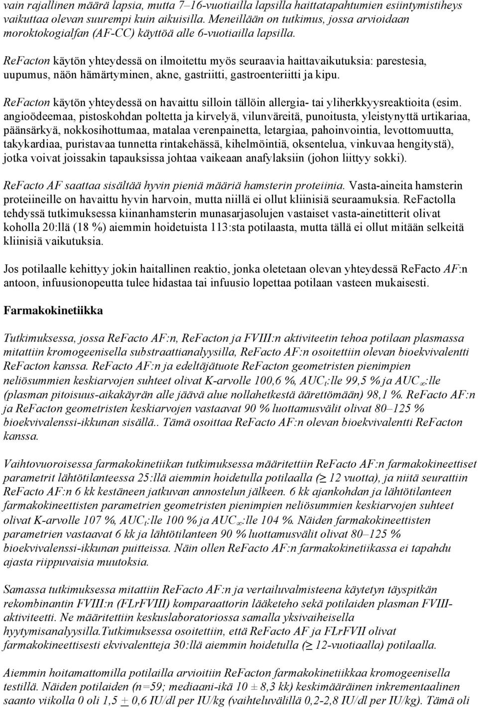 ReFacton käytön yhteydessä on ilmoitettu myös seuraavia haittavaikutuksia: parestesia, uupumus, näön hämärtyminen, akne, gastriitti, gastroenteriitti ja kipu.