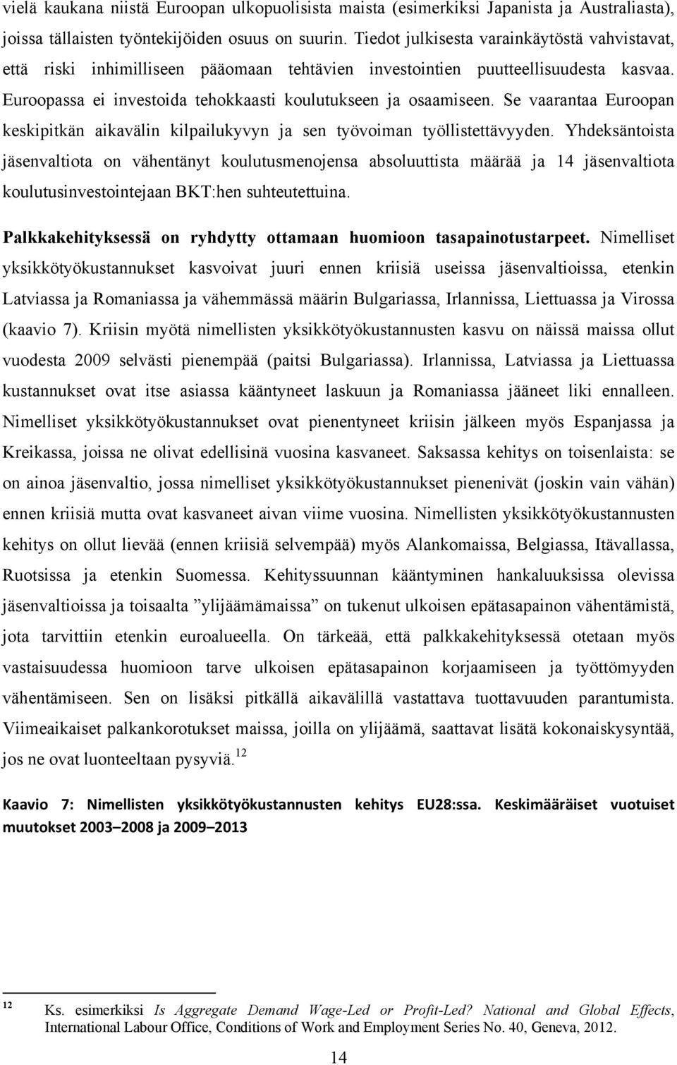 Se vaarantaa Euroopan keskipitkän aikavälin kilpailukyvyn ja sen työvoiman työllistettävyyden.