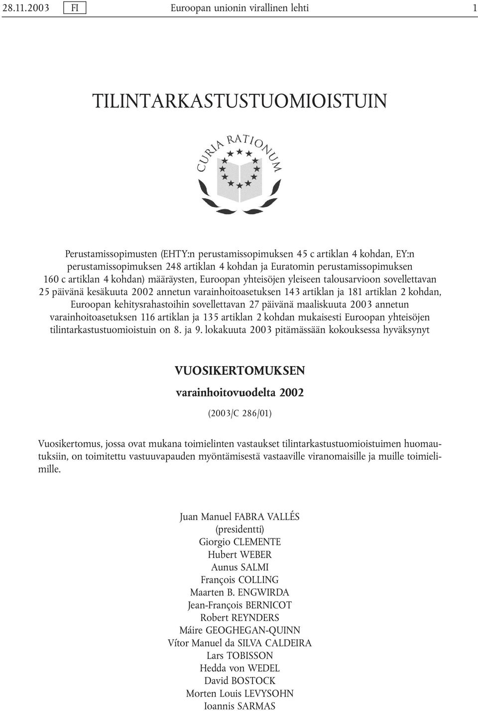 Euratomin perustamissopimuksen 160 c artiklan 4 kohdan) määräysten, Euroopan yhteisöjen yleiseen talousarvioon sovellettavan 25 päivänä kesäkuuta 2002 annetun varainhoitoasetuksen 143 artiklan ja 181