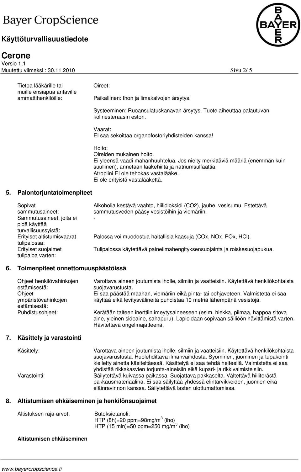 Ei yleensä vaadi mahanhuuhtelua. Jos nielty merkittäviä määriä (enemmän kuin suullinen), annetaan lääkehiiltä ja natriumsulfaattia. Atropiini EI ole tehokas vastalääke. Ei ole erityistä vastalääkettä.