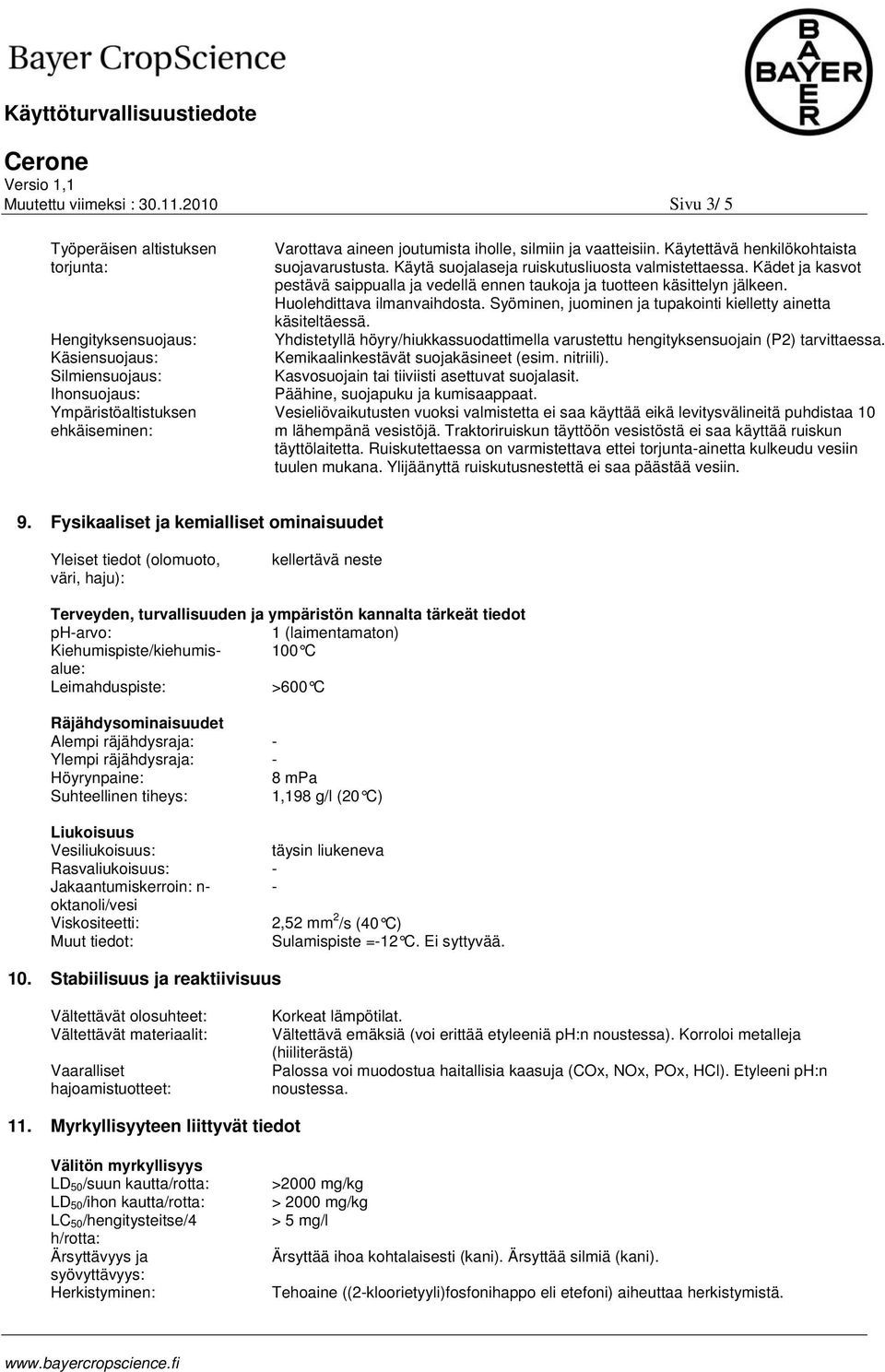 Syöminen, juominen ja tupakointi kielletty ainetta käsiteltäessä. Yhdistetyllä höyry/hiukkassuodattimella varustettu hengityksensuojain (P2) tarvittaessa. Kemikaalinkestävät suojakäsineet (esim.