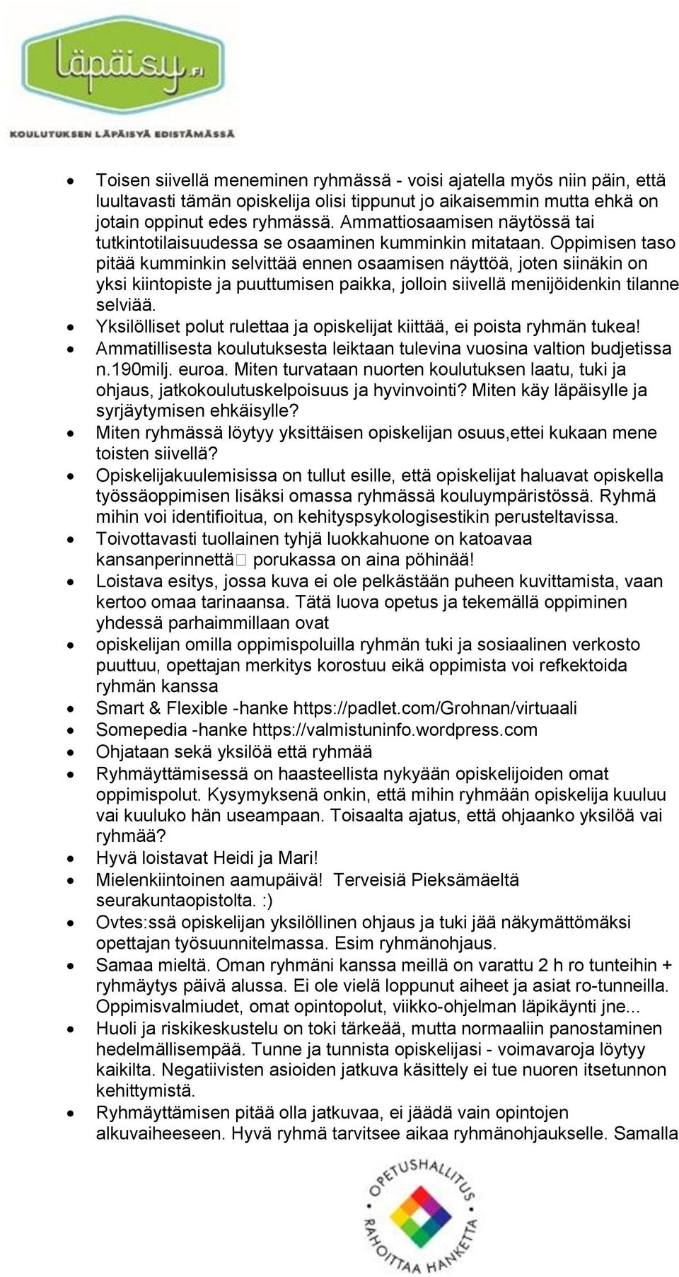 Oppimisen taso pitää kumminkin selvittää ennen osaamisen näyttöä, joten siinäkin on yksi kiintopiste ja puuttumisen paikka, jolloin siivellä menijöidenkin tilanne selviää.