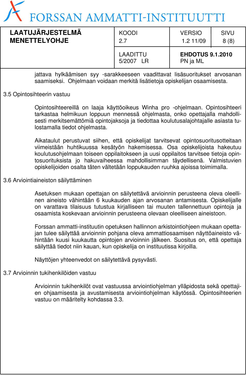 Opintosihteeri tarkastaa helmikuun loppuun mennessä ohjelmasta, onko opettajalla mahdollisesti merkitsemättömiä opintojaksoja ja tiedottaa koulutusalajohtajalle asiasta tulostamalla tiedot ohjelmasta.