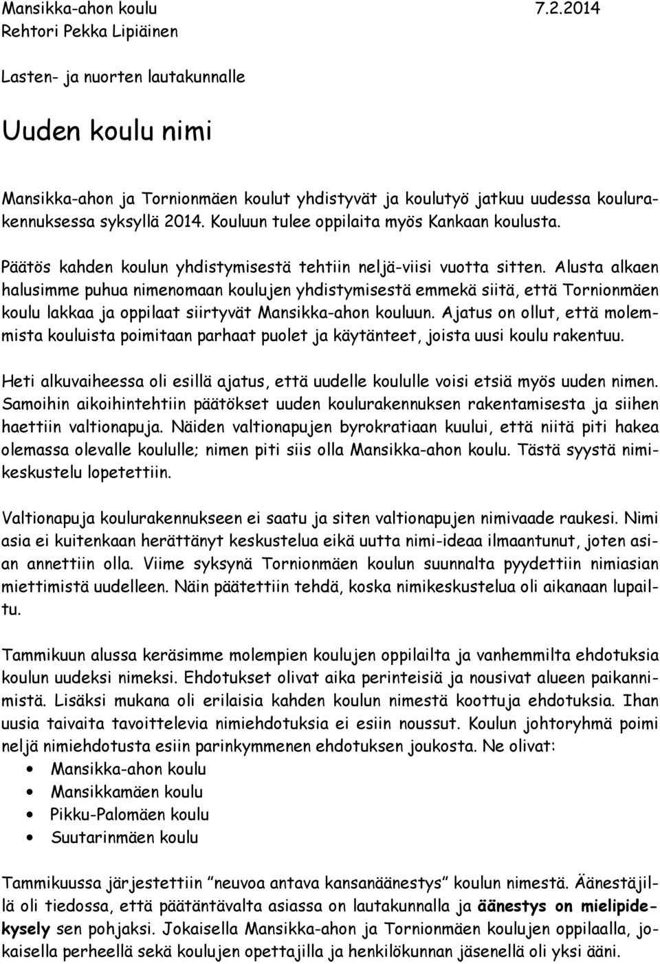 Alusta alkaen halusimme puhua nimenomaan koulujen yhdistymisestä emmekä siitä, että Tornionmäen koulu lakkaa ja oppilaat siirtyvät un.