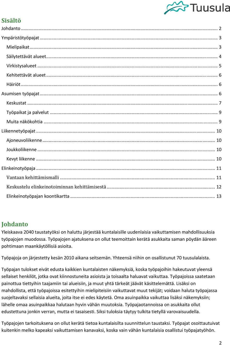 .. 11 Keskustelu elinkeinotoiminnan kehittämisestä... 12 Elinkeinotyöpajan koontikartta.