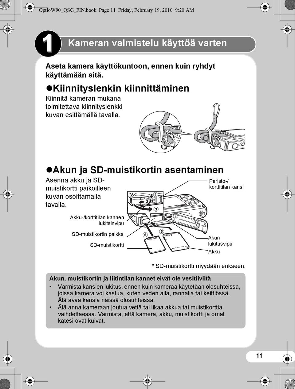 Akun ja SD-muistikortin asentaminen Asenna akku ja SDmuistikortti paikoilleen kuvan osoittamalla tavalla.