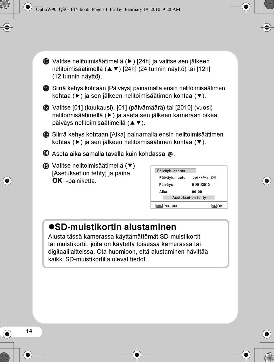 Siirrä kehys kohtaan [Päiväys] painamalla ensin nelitoimisäätimen kohtaa (5) ja sen jälkeen nelitoimisäätimen kohtaa (3).