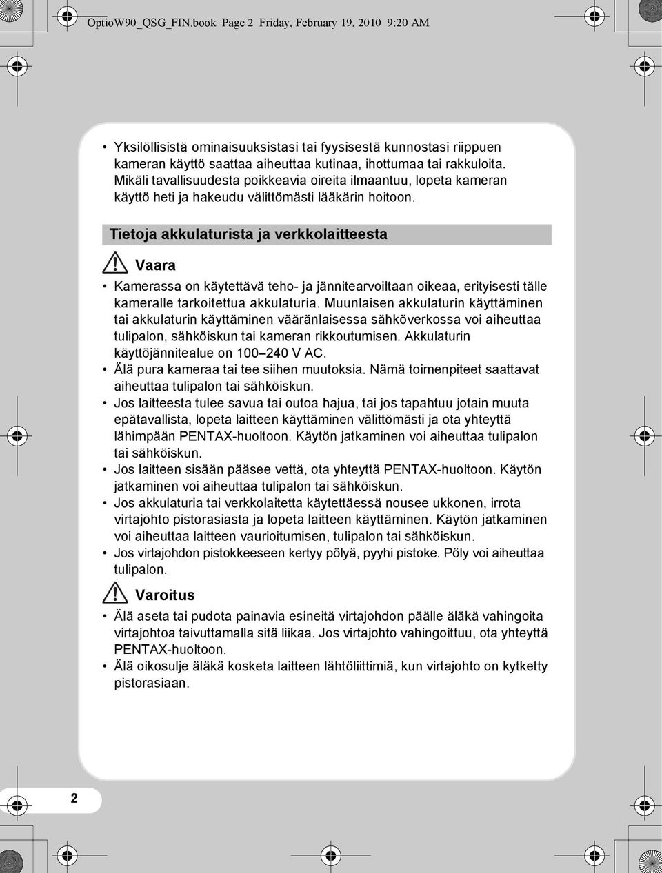 Tietoja akkulaturista ja verkkolaitteesta Vaara Kamerassa on käytettävä teho- ja jännitearvoiltaan oikeaa, erityisesti tälle kameralle tarkoitettua akkulaturia.