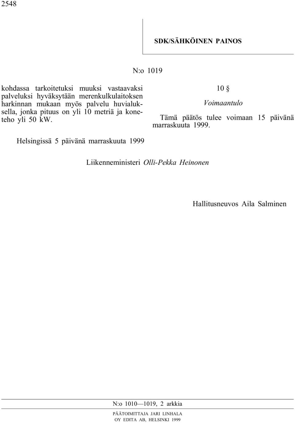 yli 50 kw. 10 Voimaantulo Tämä päätös tulee voimaan 15 päivänä marraskuuta 1999.