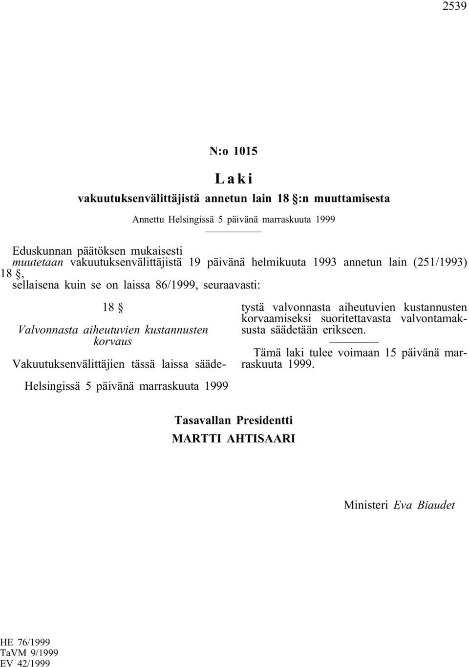 Valvonnasta aiheutuvien kustannusten korvaus Vakuutuksenvälittäjien tässä laissa säädetystä valvonnasta aiheutuvien kustannusten