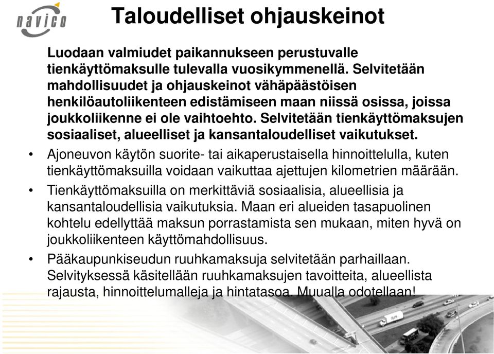 Selvitetään tienkäyttömaksujen sosiaaliset, alueelliset ja kansantaloudelliset vaikutukset.