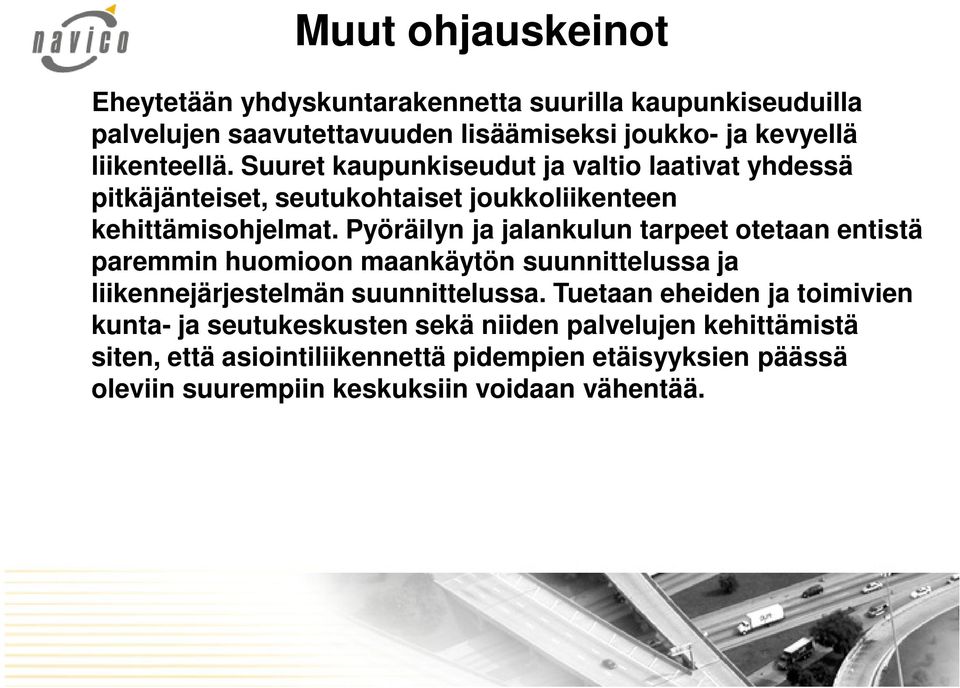 Pyöräilyn ja jalankulun tarpeet otetaan entistä paremmin huomioon maankäytön suunnittelussa ja liikennejärjestelmän suunnittelussa.