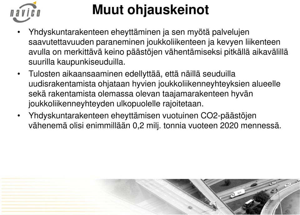 Tulosten aikaansaaminen edellyttää, että näillä seuduilla uudisrakentamista ohjataan hyvien joukkoliikenneyhteyksien alueelle sekä rakentamista