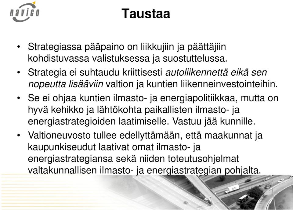 Se ei ohjaa kuntien ilmasto- ja energiapolitiikkaa, mutta on hyvä kehikko ja lähtökohta paikallisten ilmasto- ja energiastrategioiden laatimiselle.