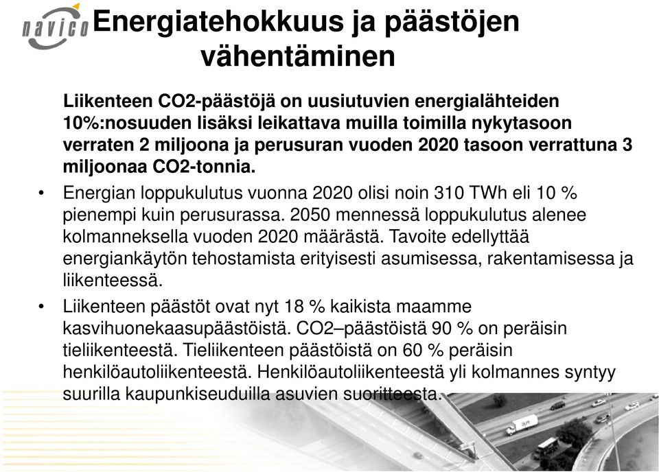 2050 mennessä loppukulutus alenee kolmanneksella vuoden 2020 määrästä. Tavoite edellyttää energiankäytön tehostamista erityisesti asumisessa, rakentamisessa ja liikenteessä.