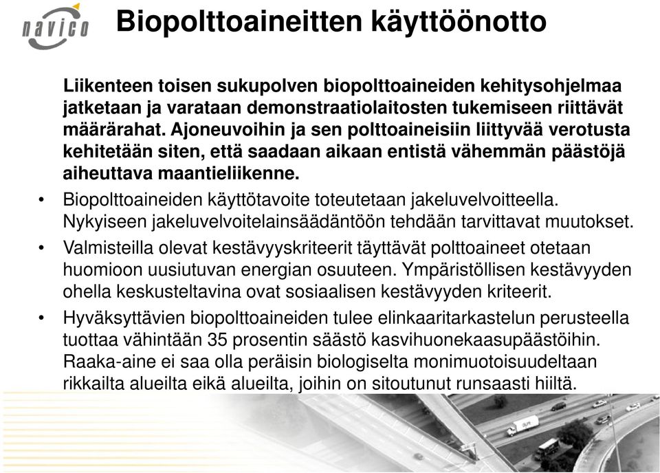 Biopolttoaineiden käyttötavoite toteutetaan jakeluvelvoitteella. Nykyiseen jakeluvelvoitelainsäädäntöön tehdään tarvittavat muutokset.