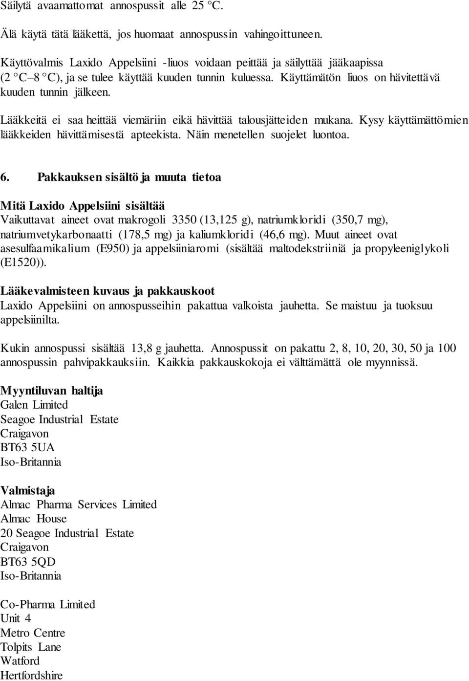 Lääkkeitä ei saa heittää viemäriin eikä hävittää talousjätteiden mukana. Kysy käyttämättömien lääkkeiden hävittämisestä apteekista. Näin menetellen suojelet luontoa. 6.