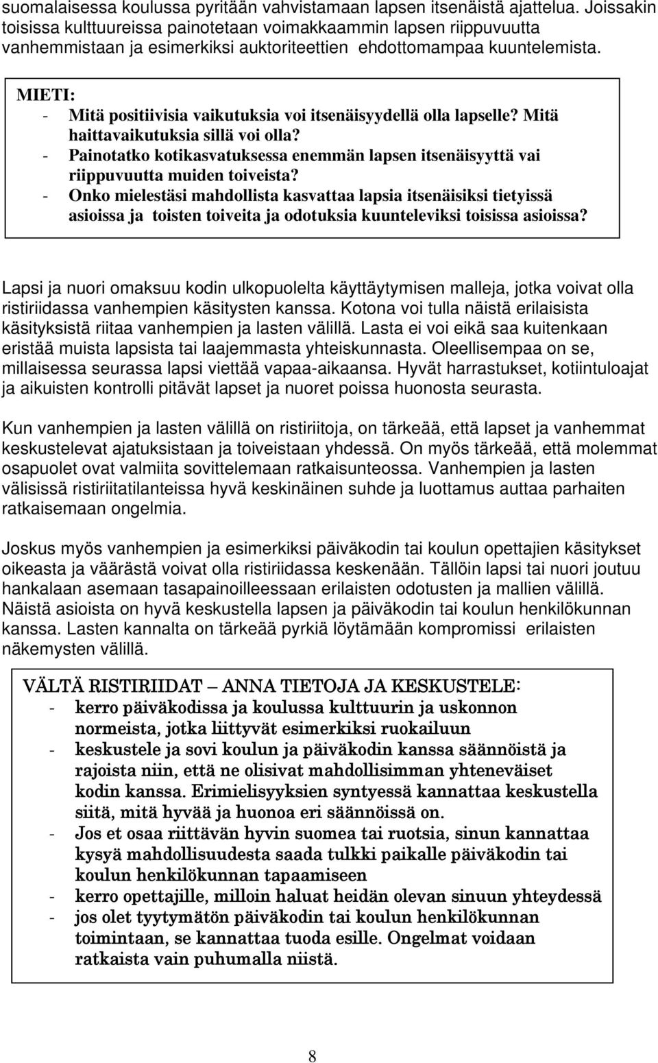 MIETI: - Mitä positiivisia vaikutuksia voi itsenäisyydellä olla lapselle? Mitä haittavaikutuksia sillä voi olla?