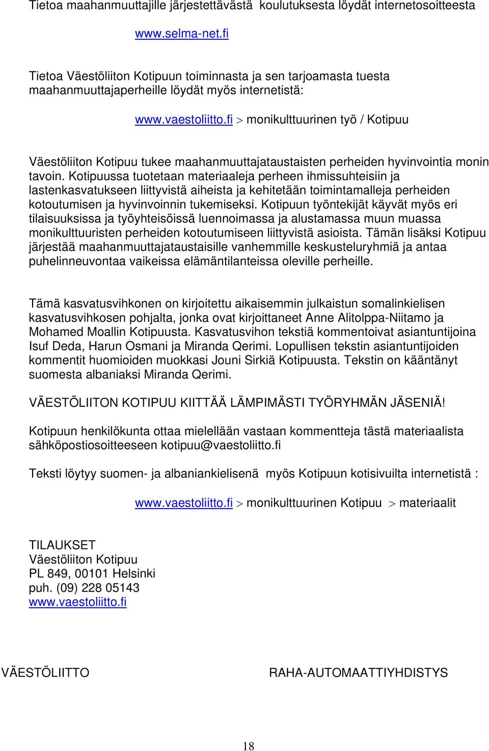 fi > monikulttuurinen työ / Kotipuu Väestöliiton Kotipuu tukee maahanmuuttajataustaisten perheiden hyvinvointia monin tavoin.