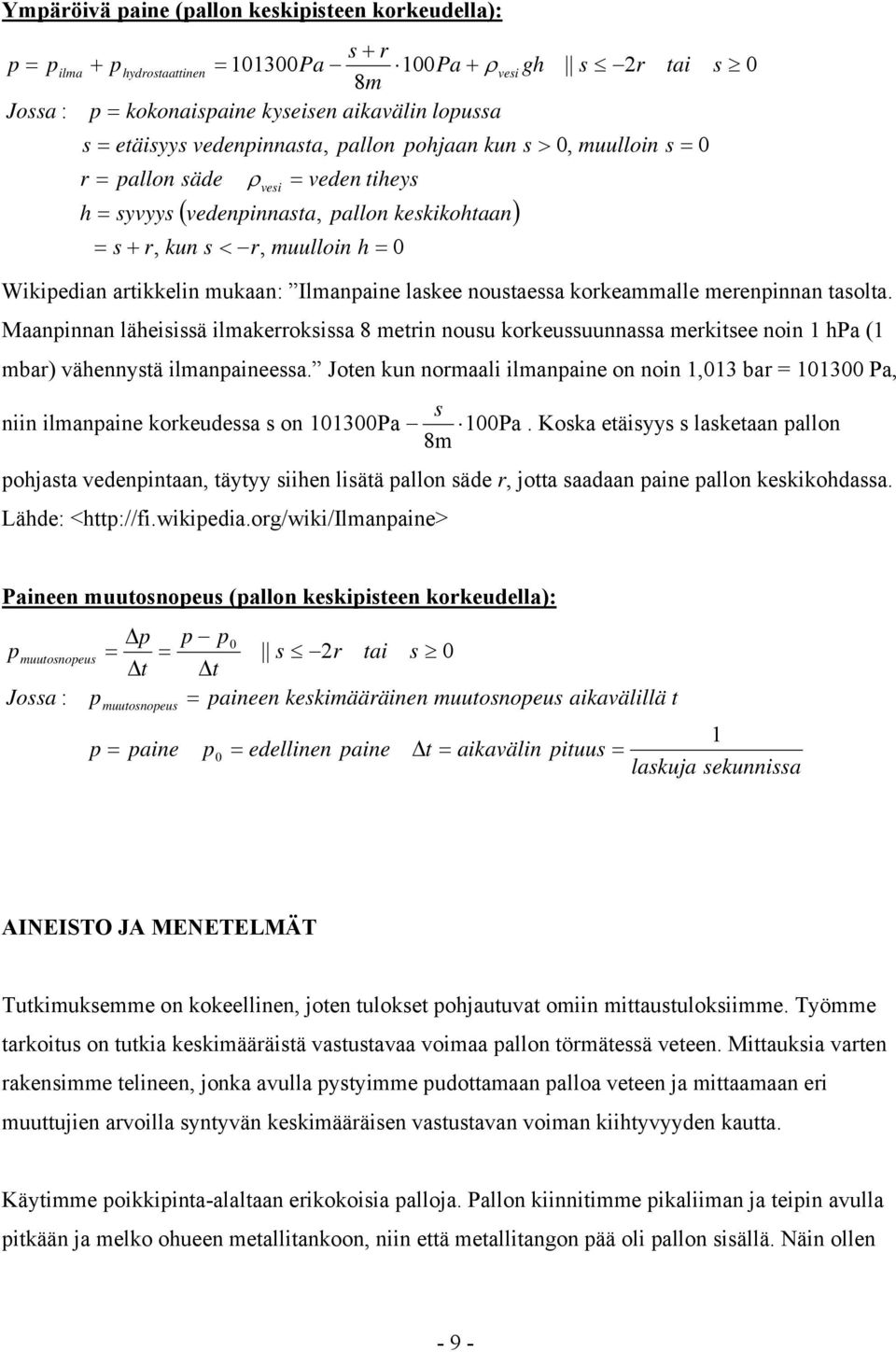 korkeammalle merenpinnan asola. Maanpinnan läheisissä ilmakerroksissa 8 merin nousu korkeussuunnassa merkisee noin hpa ( mbar) ähennysä ilmanpaineessa.