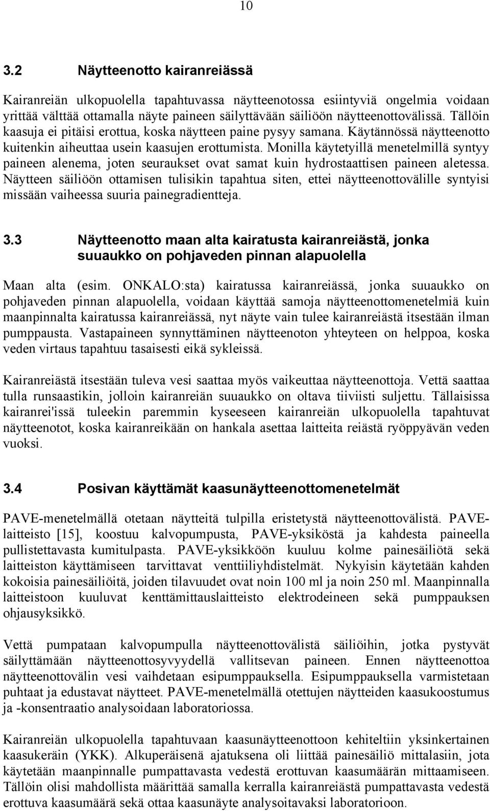 Monilla käytetyillä menetelmillä syntyy paineen alenema, joten seuraukset ovat samat kuin hydrostaattisen paineen aletessa.