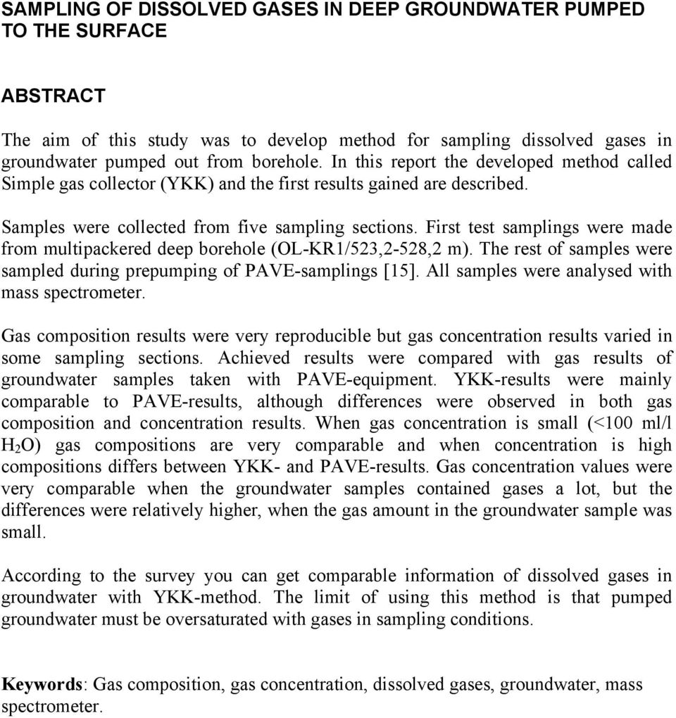 First test samplings were made from multipackered deep borehole (OL-KR1/523,2-528,2 m). The rest of samples were sampled during prepumping of PAVE-samplings [15].