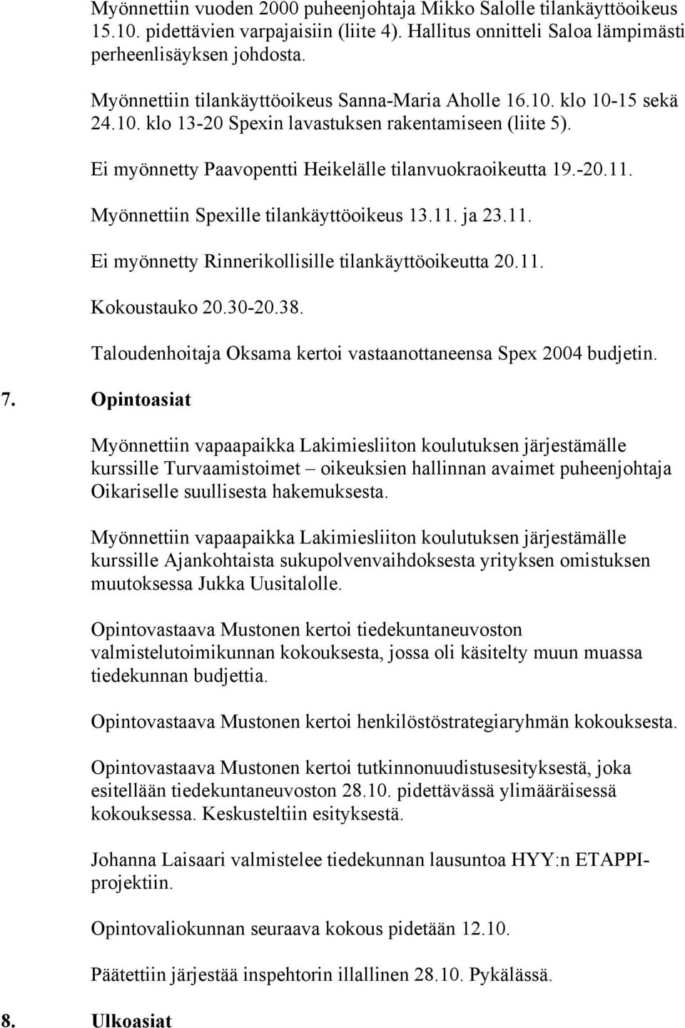Myönnettiin Spexille tilankäyttöoikeus 13.11. ja 23.11. Ei myönnetty Rinnerikollisille tilankäyttöoikeutta 20.11. Kokoustauko 20.30-20.38.