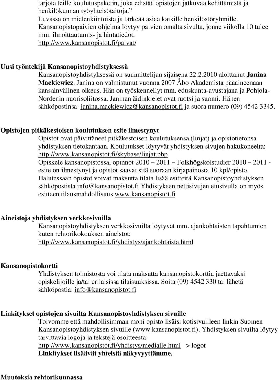 fi/paivat/ Uusi työntekijä Kansanopistoyhdistyksessä Kansanopistoyhdistyksessä on suunnittelijan sijaisena 22.2.2010 aloittanut Janina Mackiewicz.