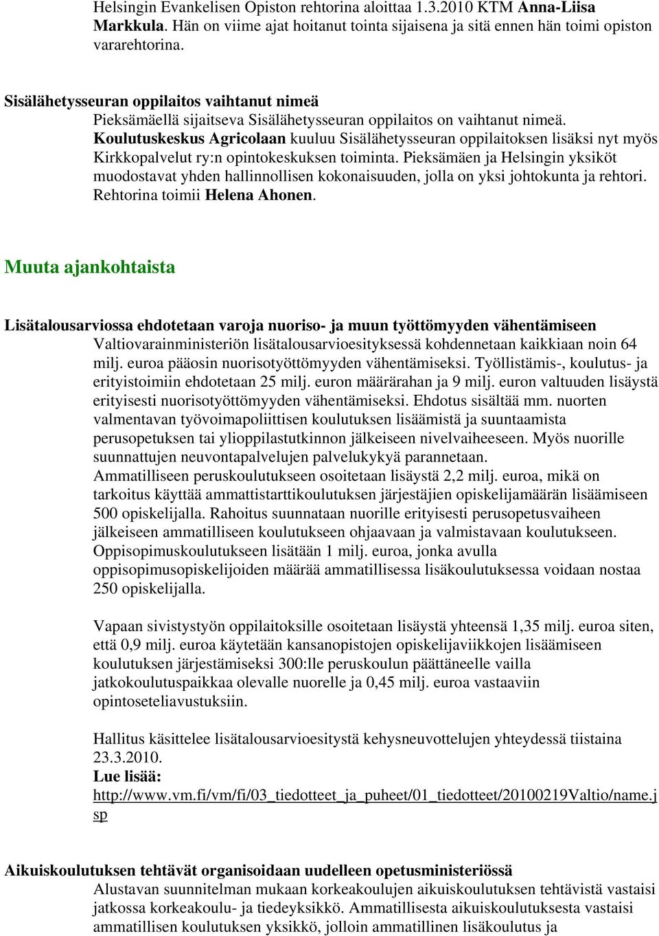 Koulutuskeskus Agricolaan kuuluu Sisälähetysseuran oppilaitoksen lisäksi nyt myös Kirkkopalvelut ry:n opintokeskuksen toiminta.