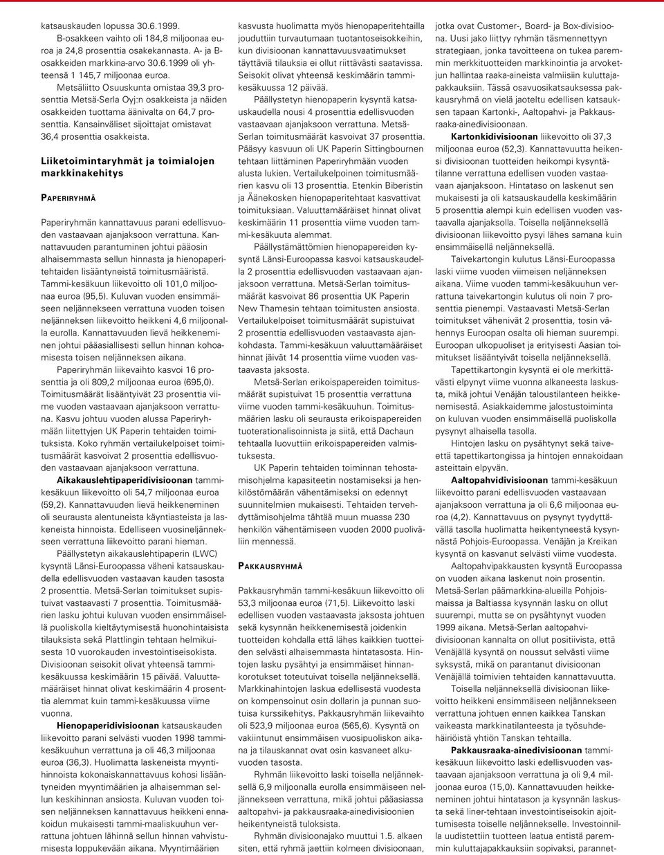 Liiketoimintaryhmät ja toimialojen markkinakehitys PAPERIRYHMÄ Paperiryhmän kannattavuus parani edellisvuoden vastaavaan ajanjaksoon verrattuna.