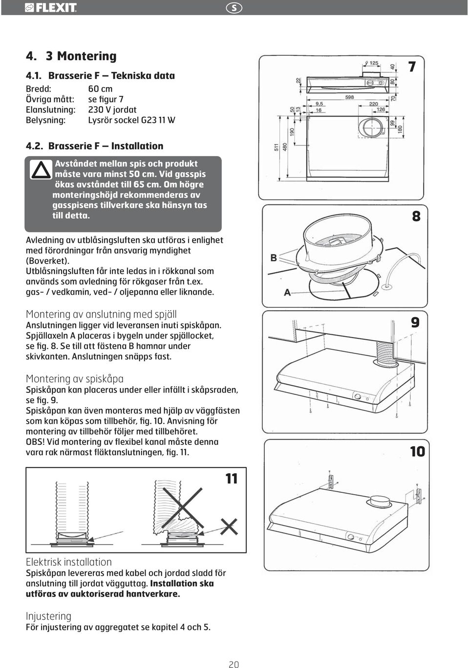 8 Avledning av utblåsingsluften ska utföras i enlighet med förordningar från ansvarig myndighet (Boverket).