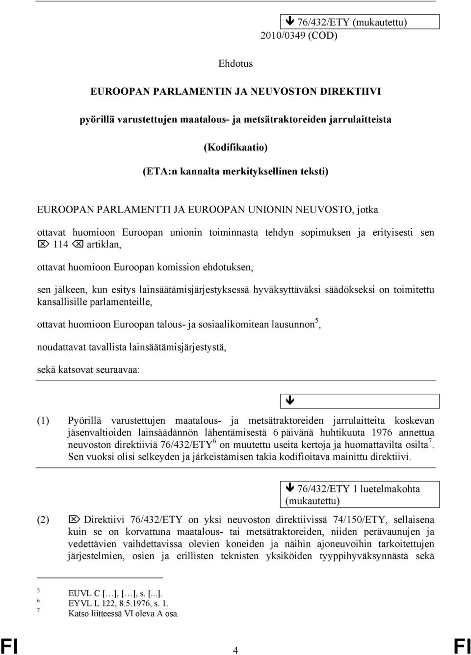 Euroopan komission ehdotuksen, sen jälkeen, kun esitys lainsäätämisjärjestyksessä hyväksyttäväksi säädökseksi on toimitettu kansallisille parlamenteille, ottavat huomioon Euroopan talous- ja