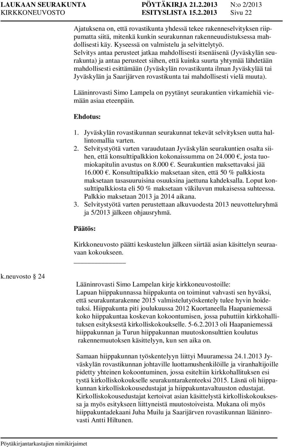 Selvitys antaa perusteet jatkaa mahdollisesti itsenäisenä (Jyväskylän seurakunta) ja antaa perusteet siihen, että kuinka suurta yhtymää lähdetään mahdollisesti esittämään (Jyväskylän rovastikunta