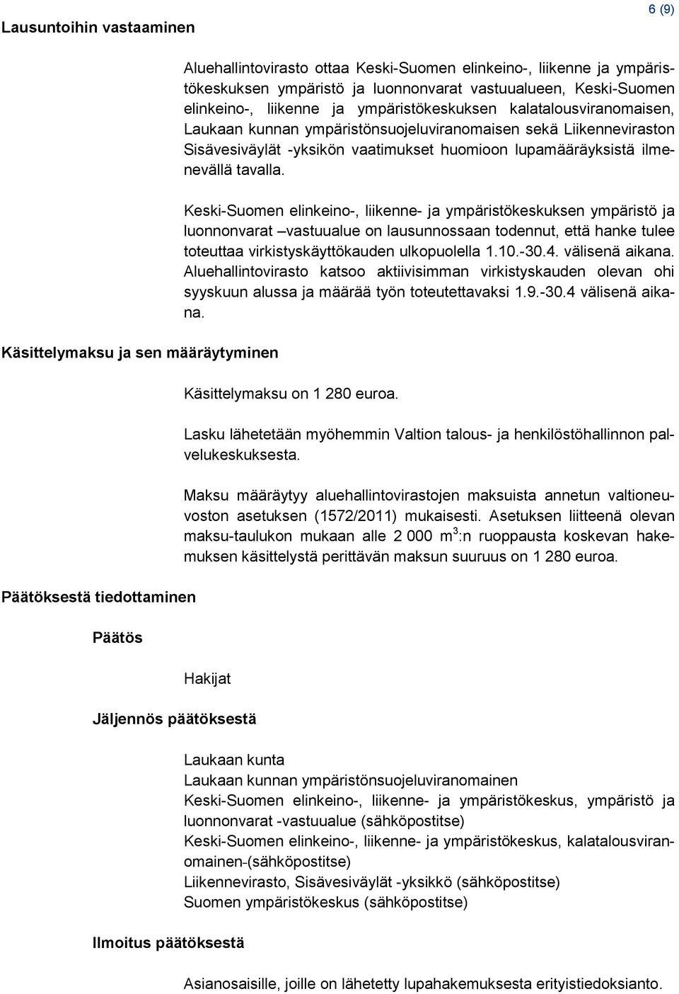 vaatimukset huomioon lupamääräyksistä ilmenevällä tavalla.