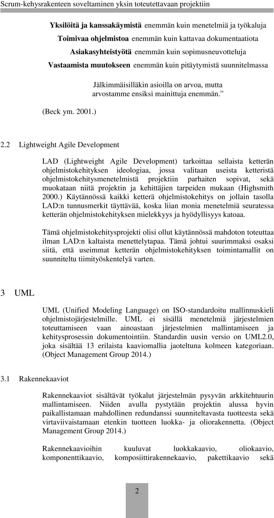 01.) Jälkimmäisilläkin asioilla on arvoa, mutta arvostamme ensiksi mainittuja enemmän. 2.