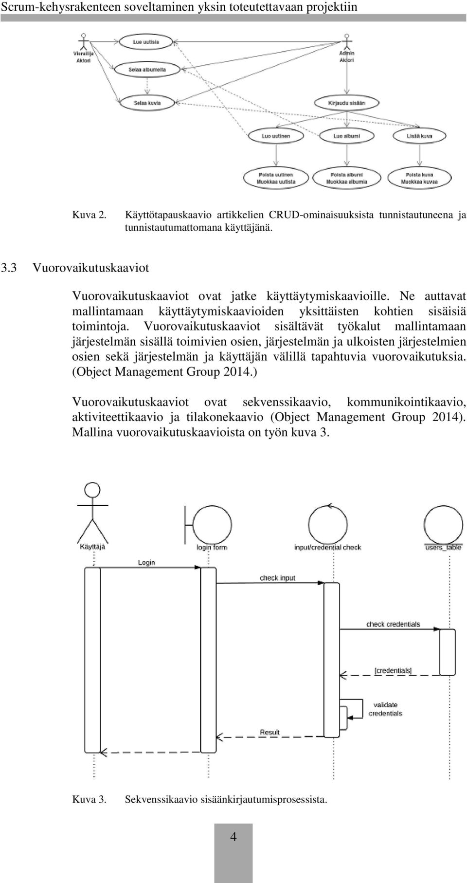 Vuorovaikutuskaaviot sisältävät työkalut mallintamaan järjestelmän sisällä toimivien osien, järjestelmän ja ulkoisten järjestelmien osien sekä järjestelmän ja käyttäjän välillä tapahtuvia