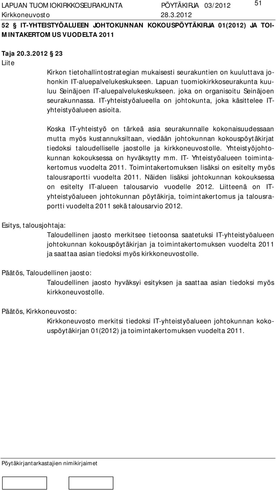 joka on organisoitu Seinäjoen seurakunnassa. IT-yhteistyöalueella on johtokunta, joka käsittelee ITyhteistyöalueen asioita.