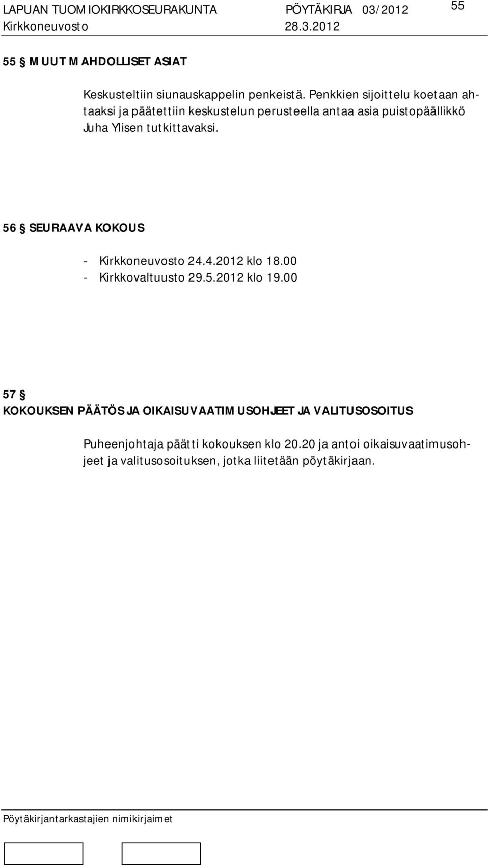 tutkittavaksi. 56 SEURAAVA KOKOUS - Kirkkoneuvosto 24.4.2012 klo 18.00 - Kirkkovaltuusto 29.5.2012 klo 19.